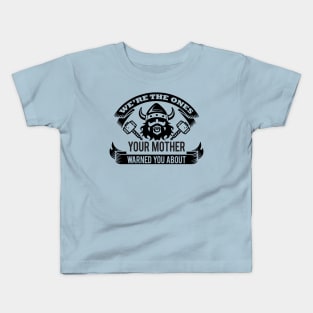 We're the ones your mother warned you about Kids T-Shirt